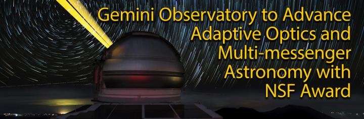 Gemini Observatory to advance adaptive optics and multi-messenger astronomy with NSF Award
