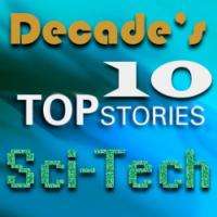 Top 10 Sci-Tech Stories Of The Decade