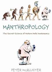 Manthropology: The Science of the Inadequate Modern Male