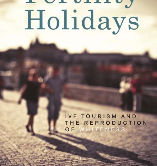 Medical anthropologist explores reproductive travel in 'Fertility Holidays'
