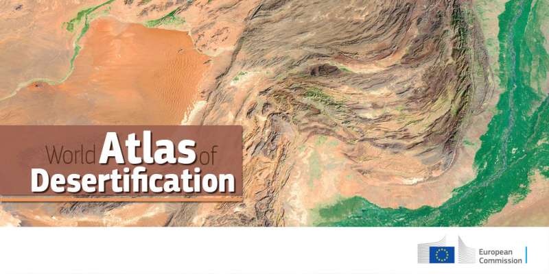 New World Atlas of Desertification shows unprecedented pressure on planet's resources