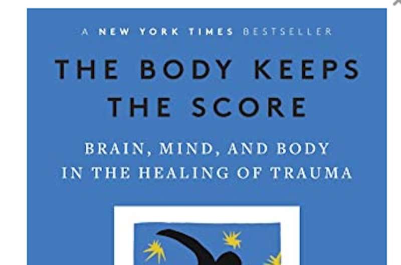 The Body Keeps the Score: how a bestselling book helps us understand trauma – but inflates the definition of it