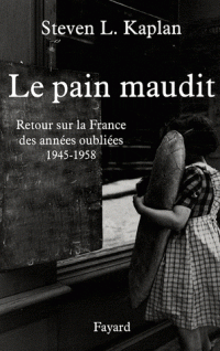 Le pain maudit: Retour sur la France des ann&eacute;es oubli&eacute;es 1945 - 1958
